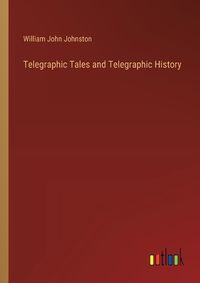 Cover image for Telegraphic Tales and Telegraphic History