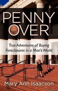 Cover image for Penny Over: True Adventures of Buying Foreclosures in a Man's World