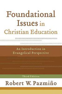 Cover image for Foundational Issues in Christian Education - An Introduction in Evangelical Perspective