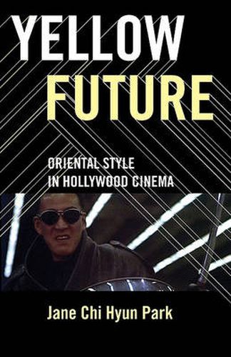 Cover image for Yellow Future: Oriental Style in Hollywood Cinema