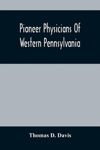 Cover image for Pioneer Physicians Of Western Pennsylvania: The President'S Address Of The Medical Society Of The State Of Pennsylvania