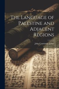 Cover image for The Language of Palestine and Adjacent Regions