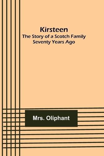 Cover image for Kirsteen: The Story of a Scotch Family Seventy Years Ago