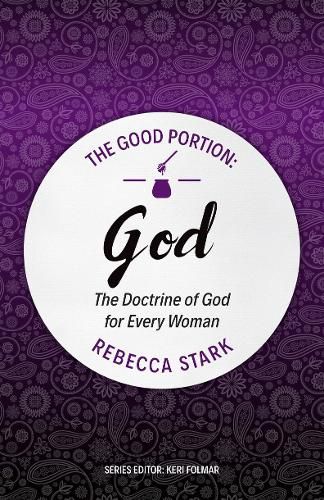 Cover image for The Good Portion - God: The Doctrine of God for Every Woman