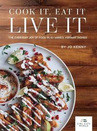 Cover image for Cook it Eat it Live it: The everyday joy of food in 43 varied, vibrant dishes