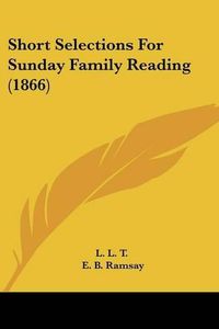 Cover image for Short Selections For Sunday Family Reading (1866)