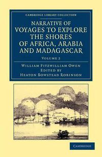 Cover image for Narrative of Voyages to Explore the Shores of Africa, Arabia, and Madagascar: Performed in HM Ships Leven and Barracouta