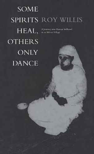 Cover image for Some Spirits Heal, Others Only Dance: A Journey into Human Selfhood in an African Village