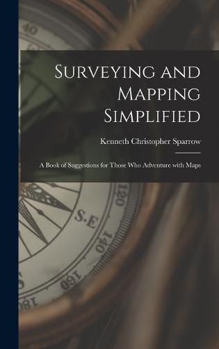 Cover image for Surveying and Mapping Simplified; a Book of Suggestions for Those Who Adventure With Maps