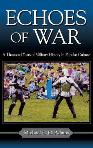 Cover image for Echoes of War: A Thousand Years of Military History in Popular Culture