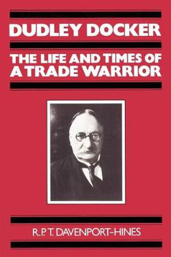 Cover image for Dudley Docker: The Life and Times of a Trade Warrior