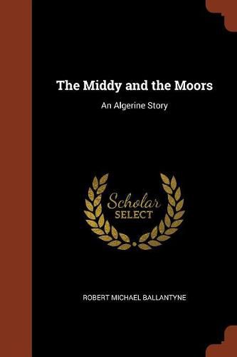 Cover image for The Middy and the Moors: An Algerine Story