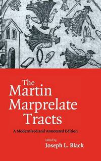 Cover image for The Martin Marprelate Tracts: A Modernized and Annotated Edition