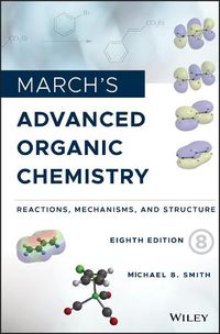 Cover image for March's Advanced Organic Chemistry - Reactions, Mechanisms, and Structure, Eighth Edition