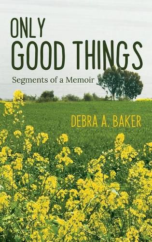 Cover image for Only Good Things: Segments of a Memoir