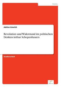 Cover image for Revolution und Widerstand im politischen Denken Arthur Schopenhauers