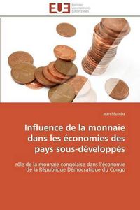 Cover image for Influence de la Monnaie Dans Les  conomies Des Pays Sous-D velopp s