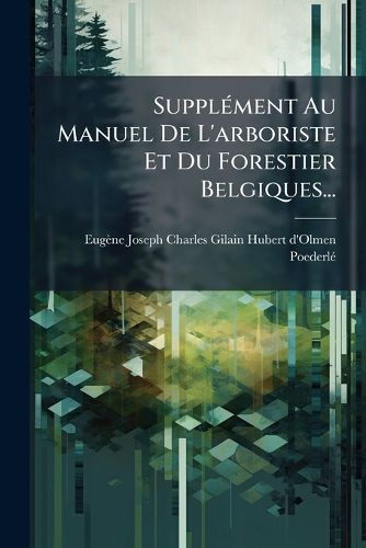 Cover image for Supplement Au Manuel De L'arboriste Et Du Forestier Belgiques...