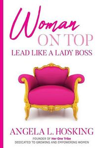 Cover image for Woman on Top: Lead Like a Lady Boss