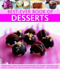 Cover image for Best-Ever Book of Desserts: Sensational sweet recipes from around the world: 140 delectable dishes shown in 250 stunning photographs