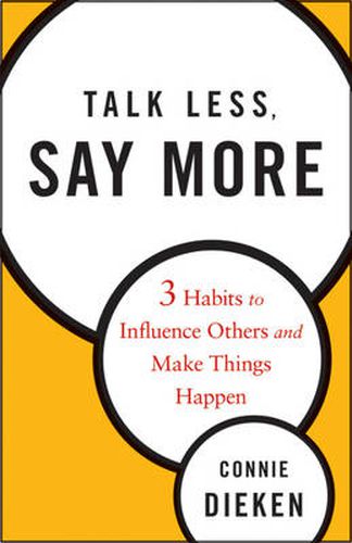 Cover image for Talk Less, Say More: Three Habits to Influence Others and Make Things Happen