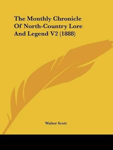 The Monthly Chronicle of North-Country Lore and Legend V2 (1888)