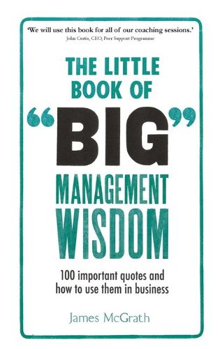 Cover image for Little Book of Big Management Wisdom, The: 90 important quotes and how to use them in business