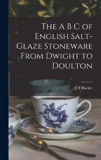 Cover image for The A B C of English Salt-glaze Stoneware From Dwight to Doulton