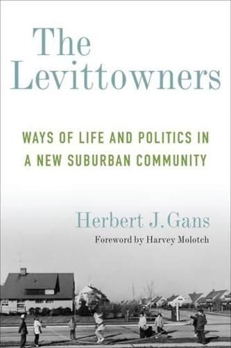 Cover image for The Levittowners: Ways of Life and Politics in a New Suburban Community