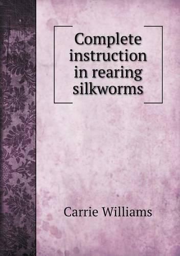 Cover image for Complete instruction in rearing silkworms