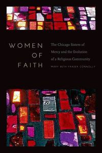 Cover image for Women of Faith: The Chicago Sisters of Mercy and the Evolution of a Religious Community