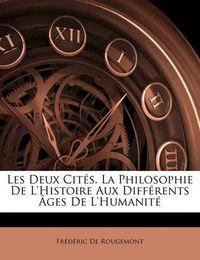 Cover image for Les Deux Cit S. La Philosophie de L'Histoire Aux Diff Rents Ges de L'Humanit