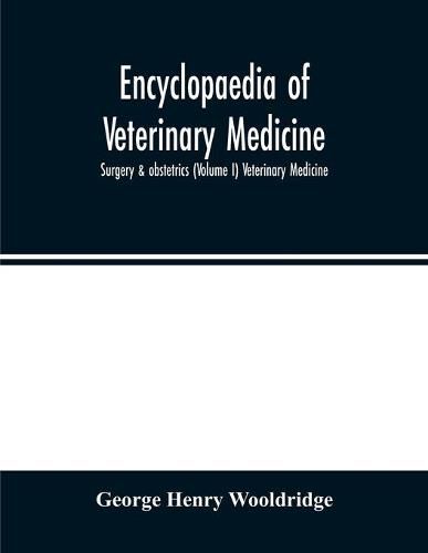 Encyclopaedia of veterinary medicine, surgery & obstetrics (Volume I) Veterinary Medicine