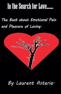 Cover image for In the Search for Love. A Book about Emotional Pain and Pleasure of Loving.