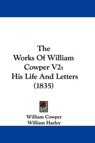 Cover image for The Works Of William Cowper V2: His Life And Letters (1835)