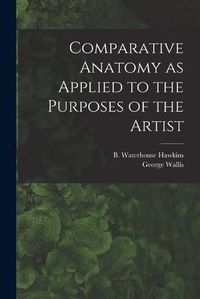 Cover image for Comparative Anatomy as Applied to the Purposes of the Artist