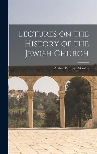 Lectures on the History of the Jewish Church