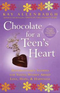 Cover image for Chocolate for a Teen's Heart: Unforgettable Stories for Young Women About Love, Hope and Happiness