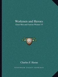 Cover image for Workmen and Heroes: Great Men and Famous Women V5