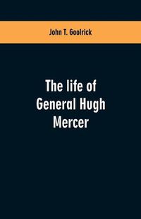 Cover image for The life of General Hugh Mercer