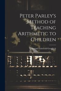 Cover image for Peter Parley's Method of Teaching Arithmetic to Children