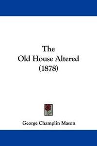 Cover image for The Old House Altered (1878)