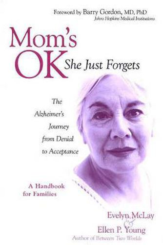 Cover image for Mom's Ok, She Just Forgets: The Alzheimer's Journey from Denial to Acceptance