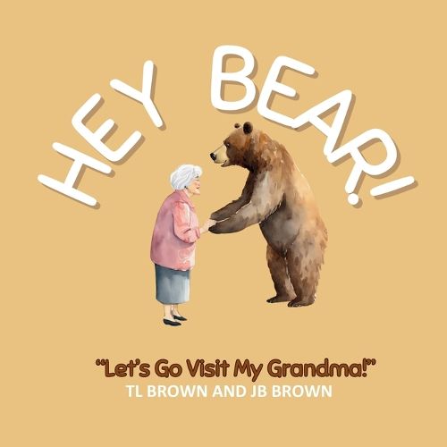 Cover image for Hey Bear! Let's Go Visit My Grandma!