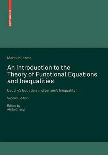 Cover image for An Introduction to the Theory of Functional Equations and Inequalities: Cauchy's Equation and Jensen's Inequality