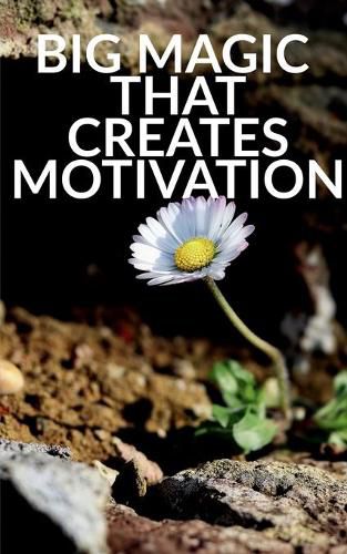 Cover image for Big Magic That Creates Motivation: A Textbook That Creates Magic Motivation