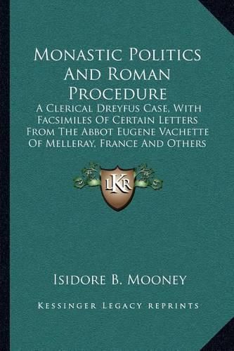 Cover image for Monastic Politics and Roman Procedure: A Clerical Dreyfus Case, with Facsimiles of Certain Letters from the Abbot Eugene Vachette of Melleray, France and Others (1915)