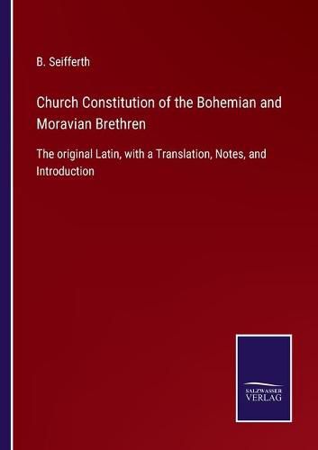 Cover image for Church Constitution of the Bohemian and Moravian Brethren: The original Latin, with a Translation, Notes, and Introduction