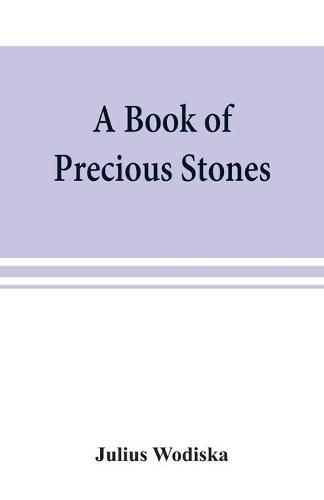 Cover image for A book of precious stones; the identification of gems and gem minerals, and an account of their scientific, commercial, artistic, and historical aspects