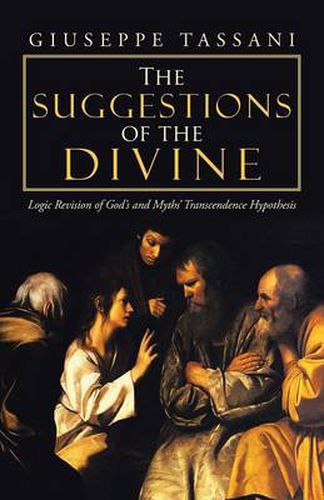 Cover image for The Suggestions of the Divine: Logic Revision of God's and Myths' Transcendence Hypothesis